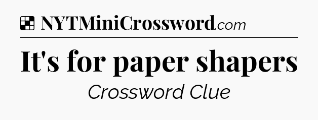 Solution: It's for paper shapers - NYT Crossword