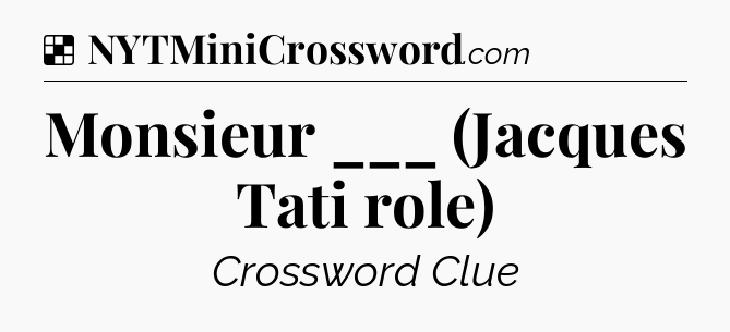 Solution: Monsieur ___ (Jacques Tati role) - NYT Crossword