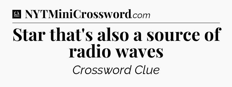 Star that's also a source of radio waves - LA Times Crossword