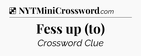 Solution: Fess up (to) - NYT Crossword