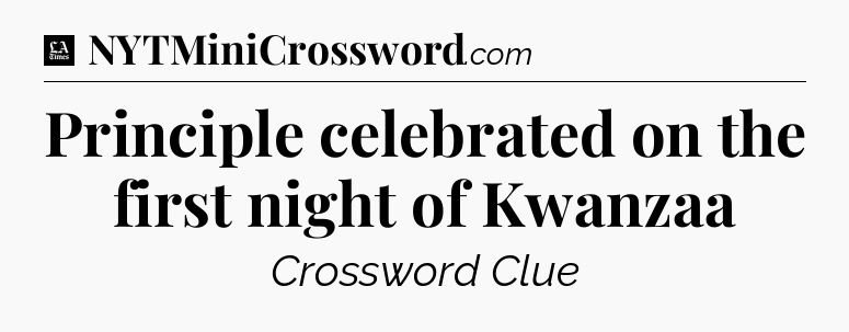 Principle celebrated on the first night of Kwanzaa - LA Times Crossword