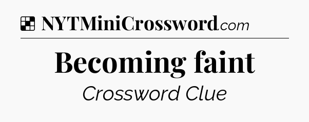 Solution: Becoming faint - NYT Crossword