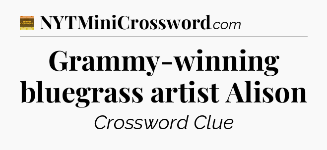 Grammy-winning bluegrass artist Alison - Eugene Sheffer Crossword