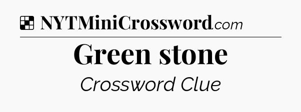 Solution: Green stone - NYT Crossword
