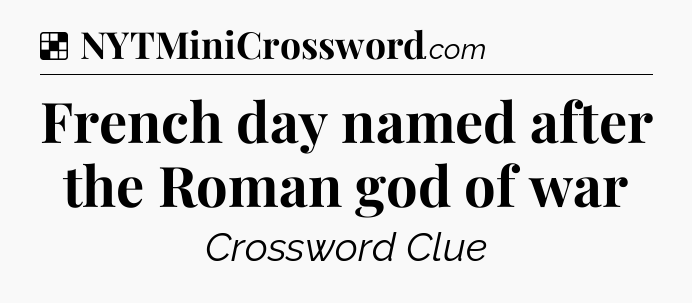 Solution: French day named after the Roman god of war - NYT Crossword