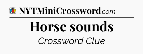 Horse sounds Crossword Clue