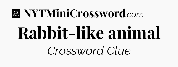 Rabbit-like animal - LA Times Crossword