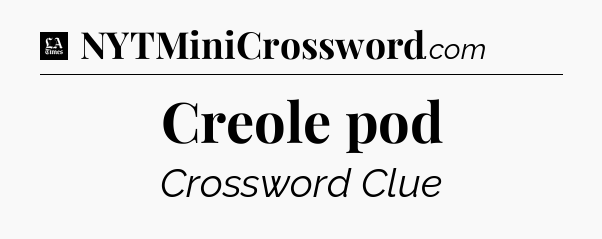 Creole pod - LA Times Crossword