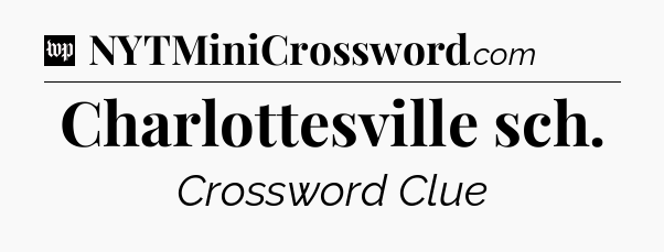 Charlottesville sch Crossword Clue