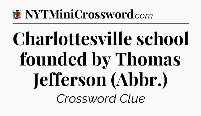 Charlottesville school founded by Thomas Jefferson (Abbr.) Crossword Clue