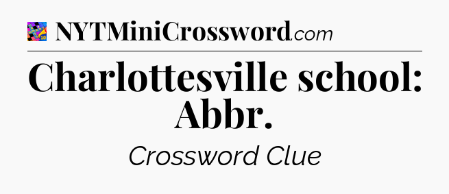 Charlottesville school: Abbr Crossword Clue