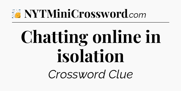 Chatting online in isolation - 7 Little Words