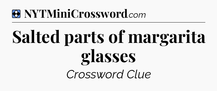 Solution: Salted parts of margarita glasses - NYT Mini Crossword