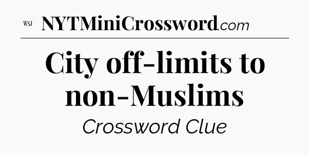City off-limits to non-Muslims - WSJ Crossword