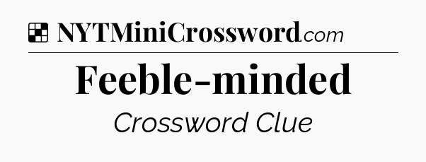 Solution: Feeble-minded - NYT Crossword