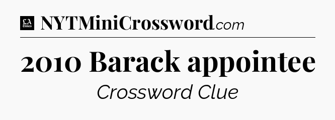 2010 Barack appointee - LA Times Crossword