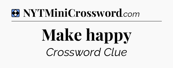 Solution: Make happy - NYT Mini Crossword