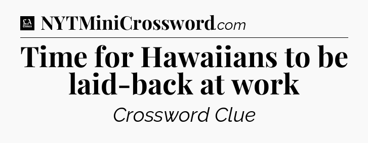 Time for Hawaiians to be laid-back at work - LA Times Crossword