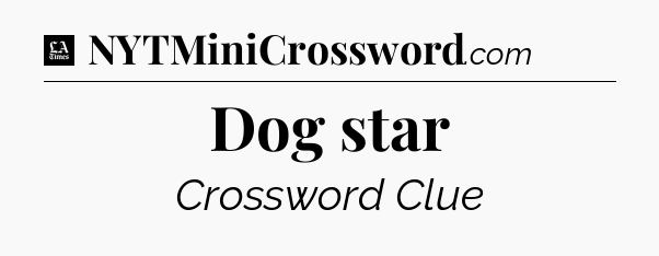 Dog star - LA Times Crossword