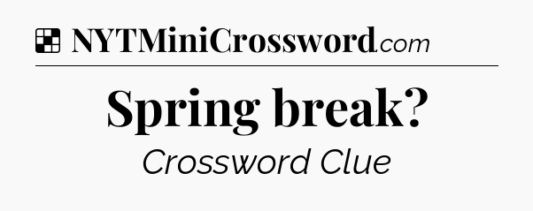 Solution: Spring break - NYT Crossword
