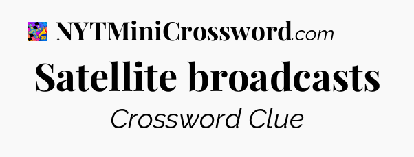 Satellite broadcasts Crossword Clue