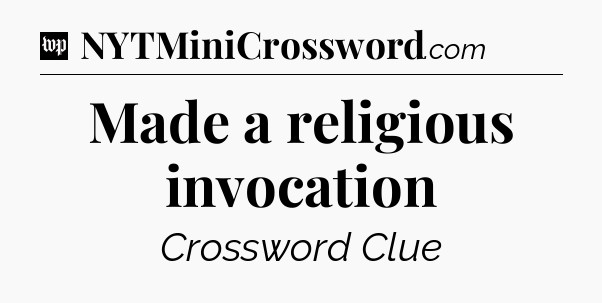 Made a religious invocation Crossword Clue