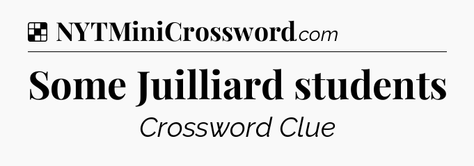 Solution: Some Juilliard students - NYT Crossword