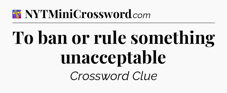 To ban or rule something unacceptable Codycross