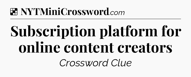 Solution: Subscription platform for online content creators - NYT Crossword