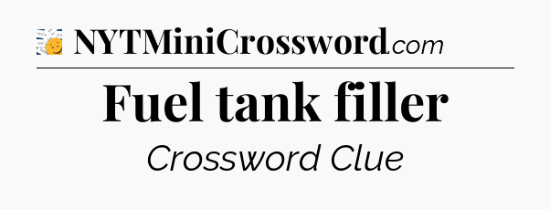 Fuel tank filler - 7 Little Words