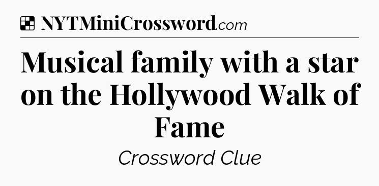 Solution: Musical family with a star on the Hollywood Walk of Fame - NYT Crossword