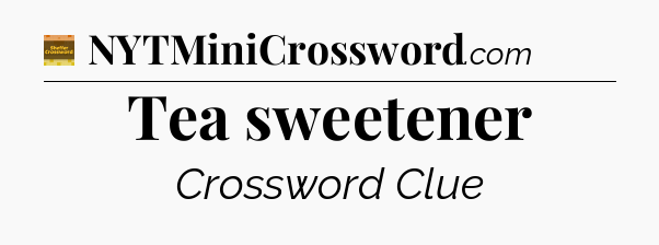 Tea sweetener crossword clue Eugene Sheffer