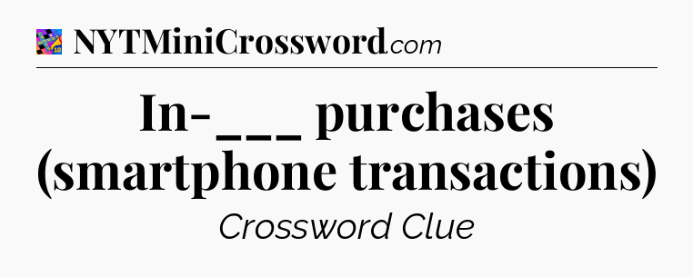 In-___ purchases (smartphone transactions) Crossword Clue