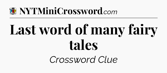 Last word of many fairy tales Crossword Clue