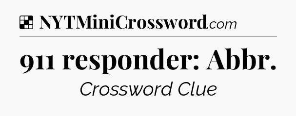 Solution: 911 responder: Abbr - NYT Crossword
