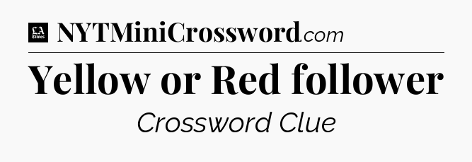 Yellow or Red follower - LA Times Crossword