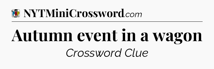 Autumn event in a wagon Crossword Clue