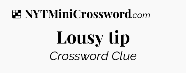 Solution: Lousy tip - NYT Crossword