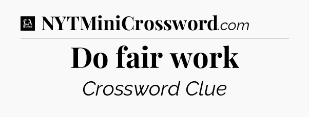 Do fair work - LA Times Crossword