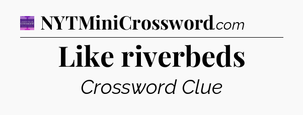 Like riverbeds - Thomas Joseph Crossword