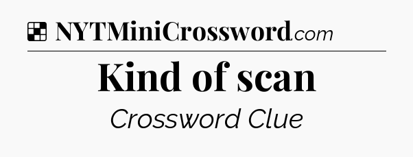 Solution: Kind of scan - NYT Crossword