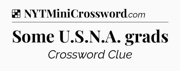 Solution: Some U.S.N.A. grads - NYT Crossword