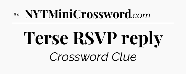 Terse RSVP reply - WSJ Crossword