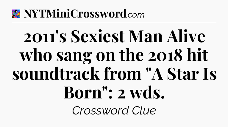 2011's Sexiest Man Alive who sang on the 2018 hit soundtrack from 