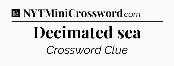 Decimated sea - LA Times Crossword
