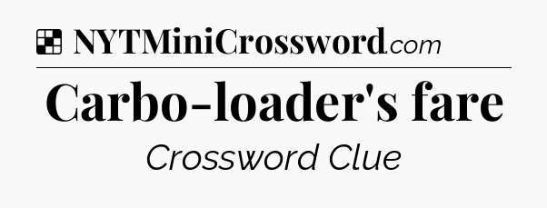 Solution: Carbo-loader's fare - NYT Crossword