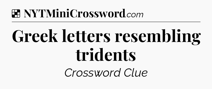 Solution: Greek letters resembling tridents - NYT Crossword