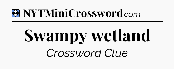 Solution: Swampy wetland - NYT Mini Crossword