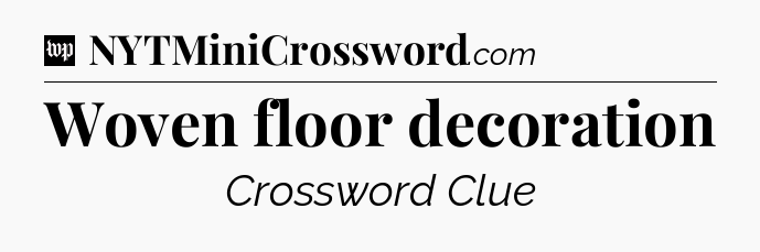 Woven floor decoration Crossword Clue