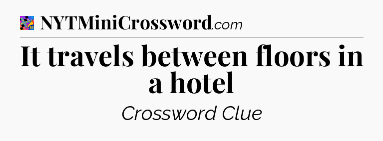 It travels between floors in a hotel Crossword Clue